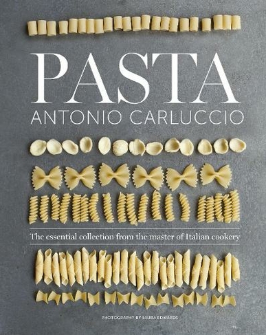 Pasta: The Essential New Collection From the Master of Italian Cookery