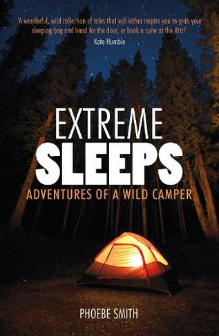 Extreme Sleeps: Adventures of a Wild Camper