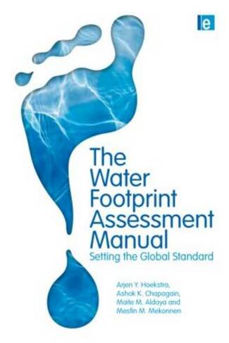 The Water Footprint Assessment Manual: Setting the Global Standard