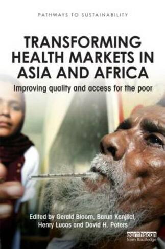 Transforming Health Markets in Asia and Africa: Improving Quality and Access for the Poor (Pathways to Sustainability)