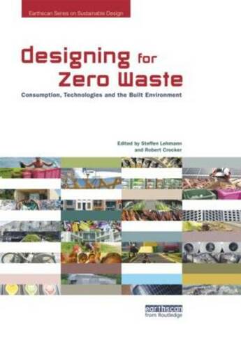 Designing for Zero Waste: Consumption, Technologies and the Built Environment (Earthscan Series on Sustainable Design)