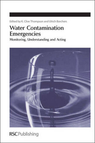 Water Contamination Emergencies: Monitoring, Understanding and Acting (Special Publications)