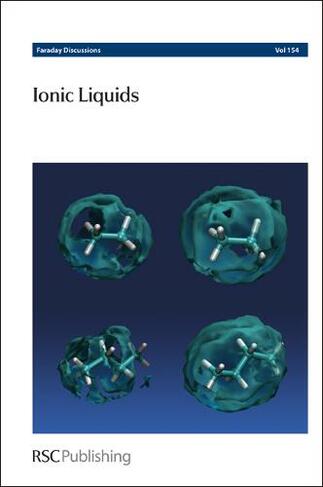 Ionic Liquids: Faraday Discussions No 154 (Faraday Discussions Volume 154)