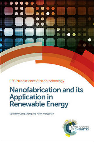 Nanofabrication and its Application in Renewable Energy: (Nanoscience & Nanotechnology Series Volume 32)