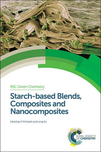 Starch-based Blends, Composites and Nanocomposites: (Green Chemistry Series)