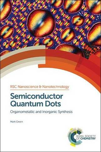 Semiconductor Quantum Dots: Organometallic and Inorganic Synthesis (Nanoscience & Nanotechnology Series Volume 33)