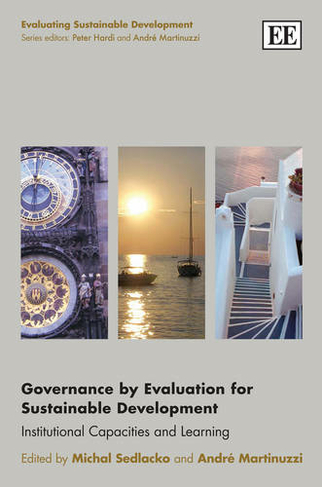 Governance by Evaluation for Sustainable Development: Institutional Capacities and Learning (Evaluating Sustainable Development series)