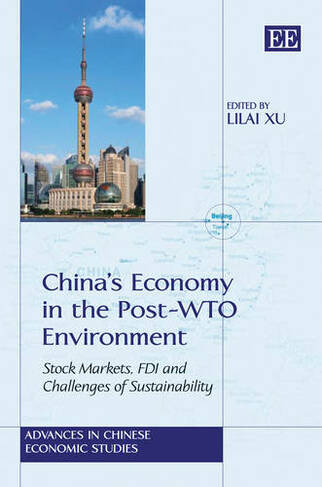 China's Economy in the Post-WTO Environment: Stock Markets, FDI and Challenges of Sustainability (Advances in Chinese Economic Studies series)