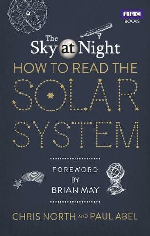 The Sky at Night: How to Read the Solar System: A Guide to the Stars and Planets