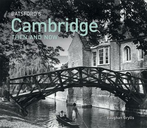 Batsford's Cambridge Then and Now: (Then and Now)