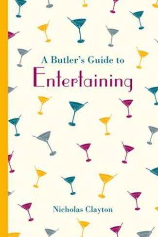 A Butler's Guide to Entertaining: (Butler's Guides)