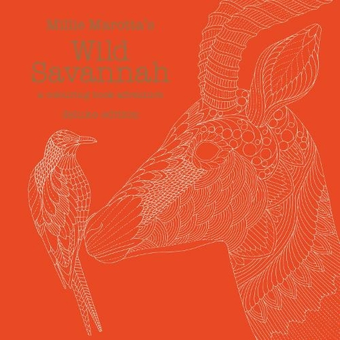 Millie Marotta's Wild Savannah Deluxe Edition: a colouring book adventure