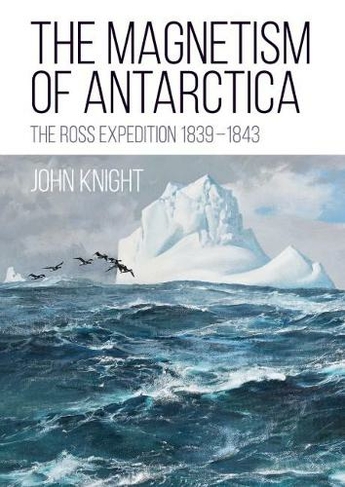 The Magnetism of Antarctica: The Ross Expedition 1839-1843