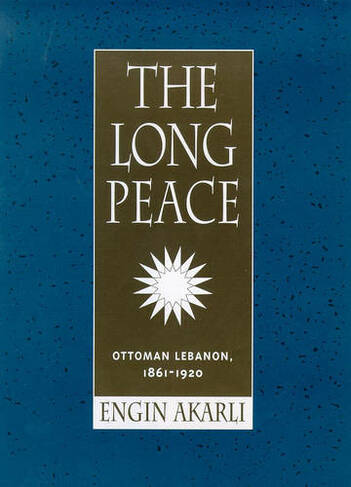 The Long Peace: Ottoman Lebanon, 1861-1920