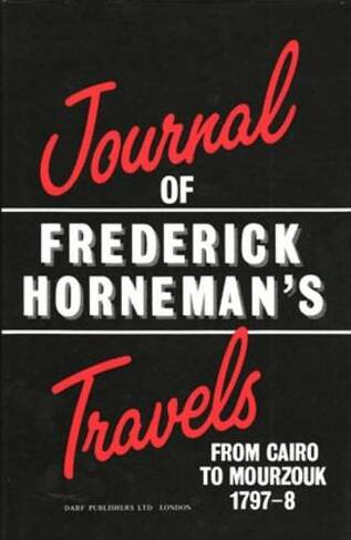 The Journal of Frederick Horneman's Travels from Cairo to Mourzouk: (New edition)