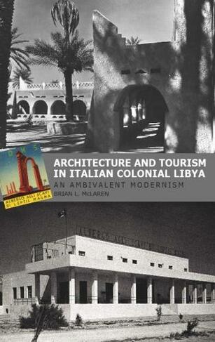 Architecture and Tourism in Italian Colonial Libya: An Ambivalent Modernism