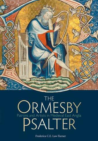 The Ormesby Psalter: Patrons and Artists in Medieval East Anglia