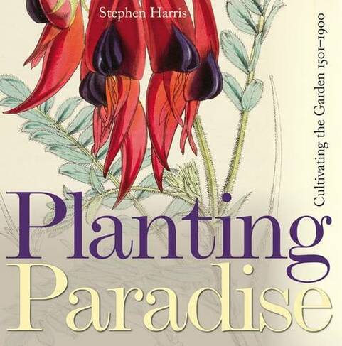 Planting Paradise: Cultivating the Garden 1501-1900