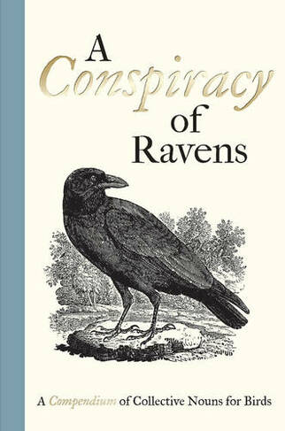 A Conspiracy of Ravens: A Compendium of Collective Nouns for Birds