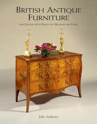 British Antique Furniture: 6th Edition With Prices and Reasons for Value: (6th Revised edition)