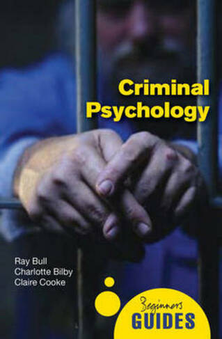 Criminal Psychology: A Beginner's Guide (Beginner's Guides 2nd edition)