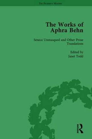 The Works of Aphra Behn: v. 4: Seneca Unmask'd and Other Prose Translated: (The Pickering Masters)