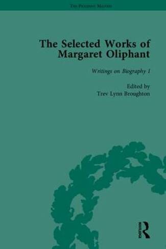 The Selected Works of Margaret Oliphant, Part II: Literary Criticism, Autobiography, Biography and Historical Writing (The Pickering Masters)