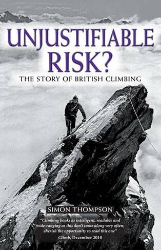 Unjustifiable Risk?: The Story of British Climbing (2nd Revised edition)