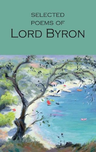 Selected Poems of Lord Byron: Including Don Juan and Other Poems (Wordsworth Poetry Library New edition)