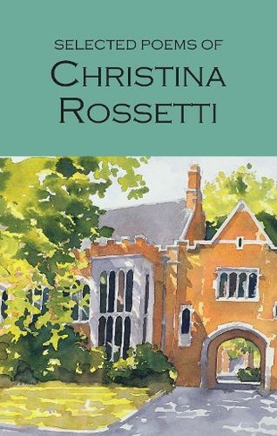 Selected Poems of Christina Rossetti: (Wordsworth Poetry Library Re-issue)