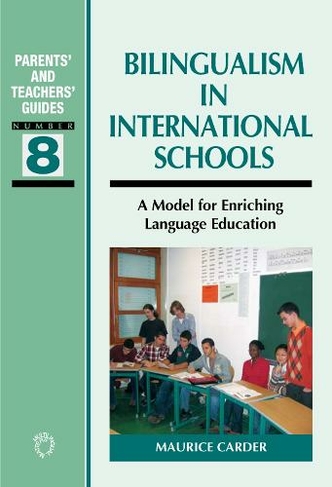Bilingualism in International Schools: A Model for Enriching Language Education (Parents' and Teachers' Guides)