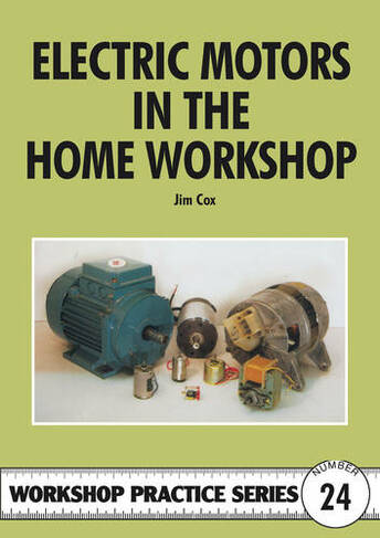 Electric Motors in the Home Workshop: (Workshop Practice 24)