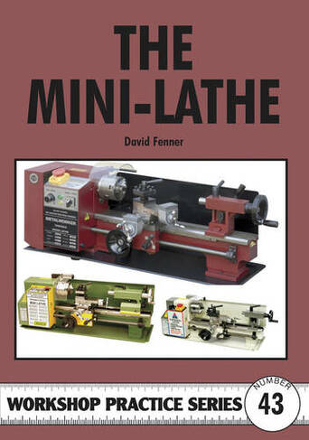 The Mini-lathe: (Workshop Practice No. 43)