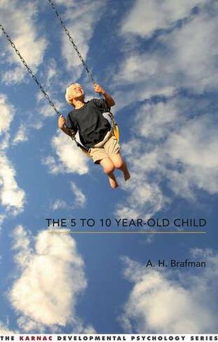 The 5 to 10 Year-Old Child: (The Karnac Developmental Psychology Series)