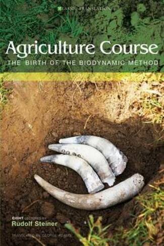 Agriculture Course: The Birth of the Biodynamic Method (Revised ed.)