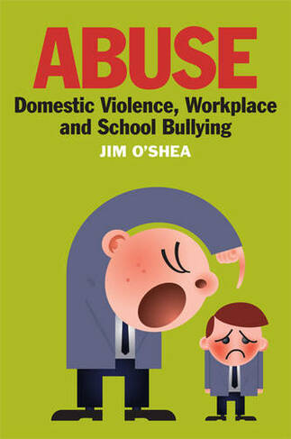 Abuse: Domestic Violence, Workplace and School Bullying