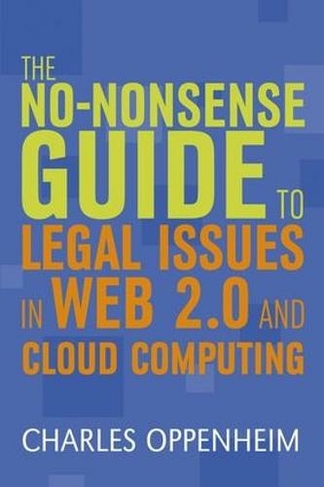 The No-nonsense Guide to Legal Issues in Web 2.0 and Cloud Computing: (Facet No-nonsense Guides)