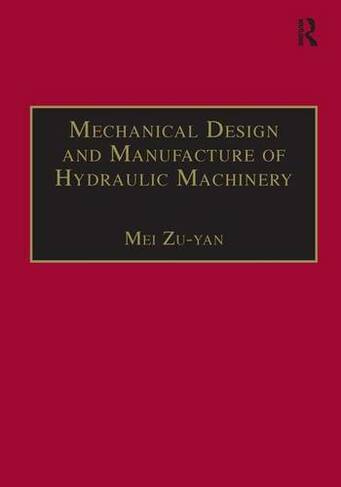 Mechanical Design and Manufacture of Hydraulic Machinery: (Hydraulic Machinery Series)