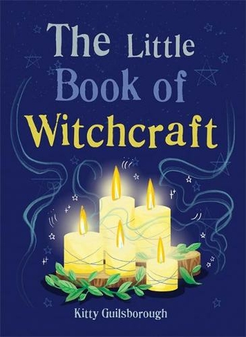 The Little Book of Witchcraft: Explore the ancient practice of natural magic and daily ritual (The Gaia Little Books Series)