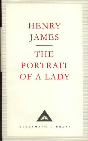 The Portrait Of A Lady: (Everyman's Library CLASSICS)