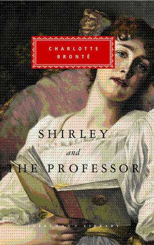 Shirley, The Professor: (Everyman's Library CLASSICS)