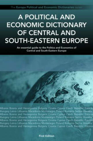 A Political and Economic Dictionary of Central and South-Eastern Europe: (Political and Economic Dictionary Series)