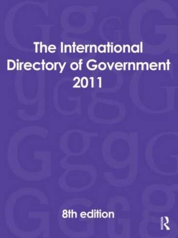 The International Directory of Government 2011: (INTERNATIONAL DIRECTORY OF GOVERNMENT 8th edition)