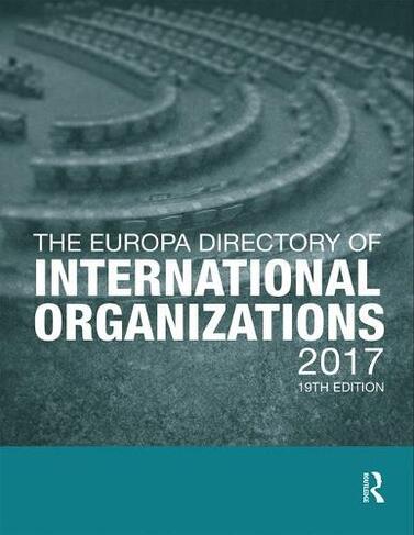 The Europa Directory of International Organizations 2017: (The Europa Directory of International Organizations 19th edition)
