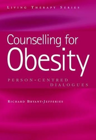 Counselling for Obesity: Person-Centred Dialogues (Living Therapies Series)