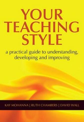 Your Teaching Style: A Practical Guide to Understanding, Developing and Improving