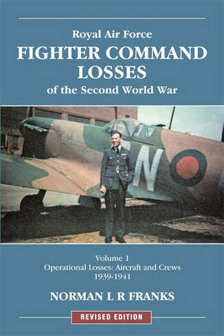 RAF Fighter Command Losses of the Second World War Vol 1: Operational Losses Aircraft and Crews 1939-1941
