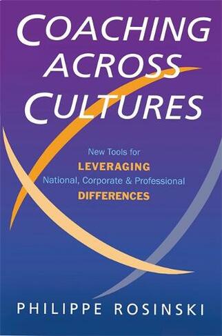 Coaching Across Cultures: New Tools for Leveraging National, Corporate and Professional Differences