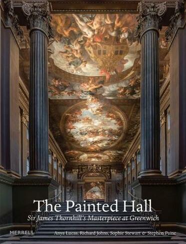 The Painted Hall: Sir James Thornhill's Masterpiece at Greenwich