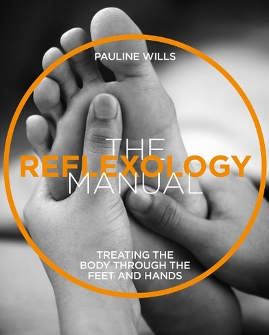 The Reflexology Manual: Treating the body through the feet and hands